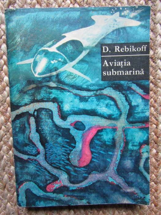 Aviatia submarina - D. Rebikoff