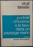 VIRGIL TANASE - PORTRAIT D&#039;HOMME A LA FAUX DANS UN PAYSAGE MARIN (ROMAN) [VOLUM DE DEBUT / FLAMMARION / PARIS 1976 / LIMBA FRANCEZA]