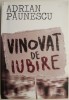 Vinovat de iubire - Adrian Paunescu - Roman - Carte beletristica
