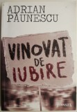 Vinovat de iubire - Adrian Paunescu - Roman - Carte beletristica