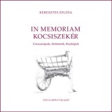 In memoriam kocsiszek&eacute;r - Ceruzarajzok, t&ouml;rt&eacute;netek, f&eacute;nyk&eacute;pek - Keresztes Zsuzsa