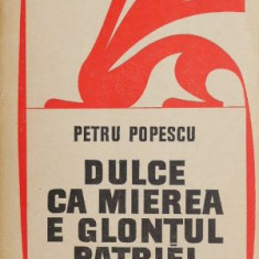 Dulce ca mierea e glontul patriei - Petru Popescu