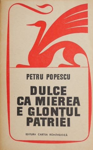 Dulce ca mierea e glontul patriei - Petru Popescu