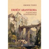 Erd&eacute;ly aranykora - Fejedelmek t&uuml;nd&eacute;rkertje - Oborni Ter&eacute;z