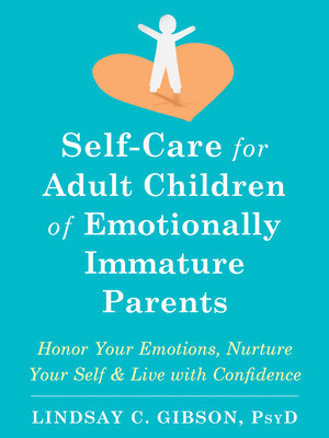 Self-Care for Adult Children of Emotionally Immature Parents: Honor Your Emotions, Nurture Your Self, and Live with Confidence foto