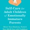 Self-Care for Adult Children of Emotionally Immature Parents: Honor Your Emotions, Nurture Your Self, and Live with Confidence
