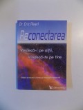 RECONECTAREA , VINDECA-I PE ALTII , VINDECA-TE PE TINE de ERIC PEARL , 2006
