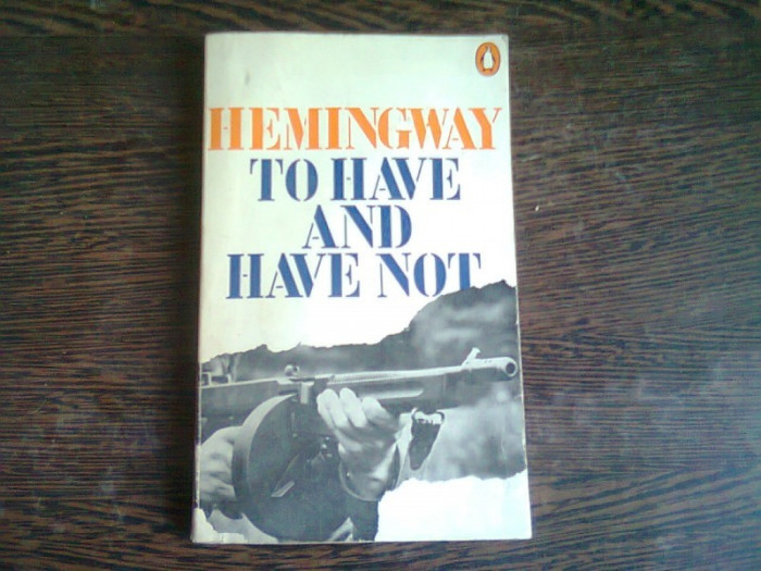 TO HAVE AND HAVE NOT - HEMINGWAY (CARTE IN LIMBA ENGLEZA)