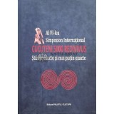 Al VI-lea Simpozion Internațional CUCUTENI 5000 REDIVIVUS. Ştiinţe exacte şi mai puțin exacte - 2011 (I91)