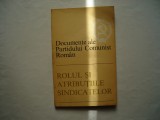 Rolul si atributiile sindicatelor - Documente ale Partidului Comunist Roman, 1972, Alta editura