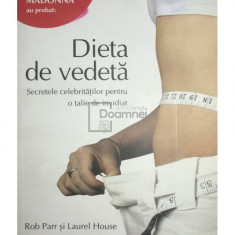 Rob Parr - Dieta de vedeta. Secretele celebritatilor pentru o talie de invidiat (editia 2009)