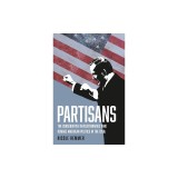 Partisans: The Conservative Revolutionaries Who Remade American Politics in the 1990s