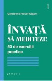 Invata sa meditezi! 50 de exercitii practice - Geraldyne Prevot-Gigant