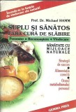 Suplu si sanatos fara cura de slabire. Hrana, miscare, buna dispozitie - Michael Hammond