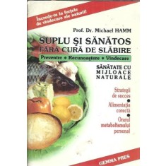 Suplu si sanatos fara cura de slabire. Hrana, miscare, buna dispozitie - Michael Hammond