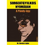 Sorozatgyilkos nyom&aacute;ban - A P&aacute;ndy-&uuml;gy - Dr. Kov&aacute;cs Lajos