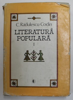 LITERATURA POPULARA VOL I CANTECE SI DESCANTECE ALE POPORULUI de C. RADULESCU - CODIN , BUCURESTI 1986 foto