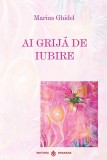 Ai Grija De Iubire, Marius Ghidel - Editura Dharana