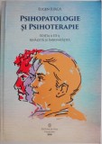 Psihopatologie si psihoterapie - Eugen Jurca - Carte Beletristica