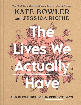 The Lives We Actually Have: 100 Blessings for Imperfect Days foto