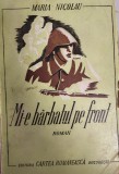 Maria Nicolau - Mi-e barbatul pe front. Roman de razboi Cartea Romaneasca (frontul de est, al doilea razboi mondial Romania)