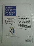 100 DESSINS DE CARTOONING FOR PEACE POUR LA LIBERTE DE LA PRESSE - Conference sur LA LIBERTE D&#039;E&quot;EXPRESSION - Reporters sans fron