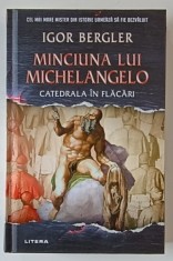 MINCIUNA LUI MICHELANGELO , CATEDRALA IN FLACARI , roman de IGOR BERGLER , 2021 *EDITIE CARTONATA