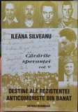 CARARILE SPERANTEI VOL 5 ILEANA SILVEANU REZISTENTA ANTICOMUNISTA DIN BANAT 2003