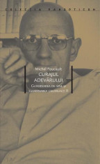 Curajul adevarului. Guvernarea de sine si guvernarea celorlati II ? Michel Foucault foto