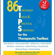 86 Tips for the Therapeutic Toolbox: Treatment Ideas & Practical Strategies