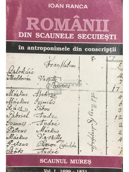 Ioan Ranca - Rom&acirc;nii din scaunele secuiești &icirc;n antroponimele din conscripții, vol. 1 (editia 1995)