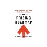 The Pricing Roadmap: How to Design B2B SaaS Pricing Models That Your Customers Will Love
