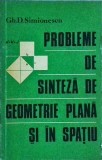 Gh. D. Simionescu - Probleme de sinteza de geometrie plana si in spatiu