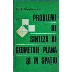Gh. D. Simionescu - Probleme de sinteza de geometrie plana si in spatiu