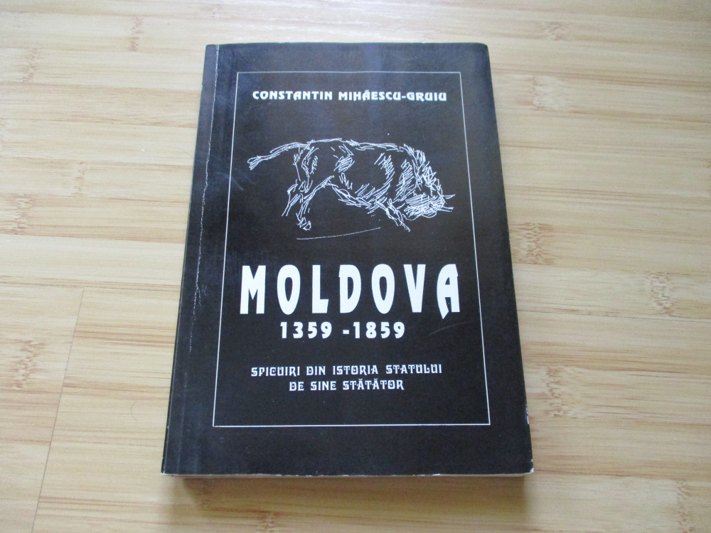 CONSTANTIN MIHAESCU-GRUIU--MOLDOVA - 1359-1859 | Okazii.ro