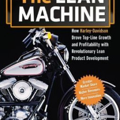 The Lean Machine: How Harley-Davidson Drove Top-Line Growth and Profitability with Revolutionary Lean Product Development