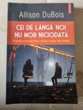 Allison DuBois - Cei de l&acirc;ngă noi nu mor niciodată