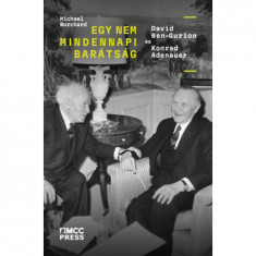 Egy nem mindennapi barátság - David Ben-Gurion és Konrad Adenauer - Michael Borchard