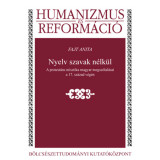 Nyelv szavak n&eacute;lk&uuml;l - A protest&aacute;ns misztika magyar megsz&oacute;lal&aacute;sai a 17. sz&aacute;zad v&eacute;g&eacute;n - Fajt Anita