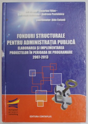 FONDURI STRUCTURALE PENTRU ADMINISTRATIA PUBLICA , ELABORAREA SI IMPLEMENTAREA PROIECTELOR IN PERIOADA DE PROGRAMARE 2007 - 2013 de ILIE DRAGAN...ANDR foto