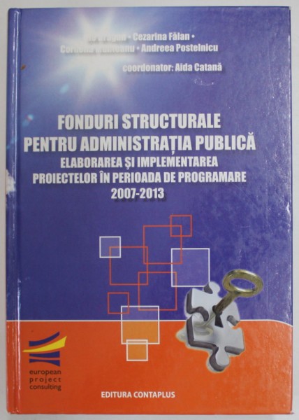 FONDURI STRUCTURALE PENTRU ADMINISTRATIA PUBLICA , ELABORAREA SI IMPLEMENTAREA PROIECTELOR IN PERIOADA DE PROGRAMARE 2007 - 2013 de ILIE DRAGAN...ANDR