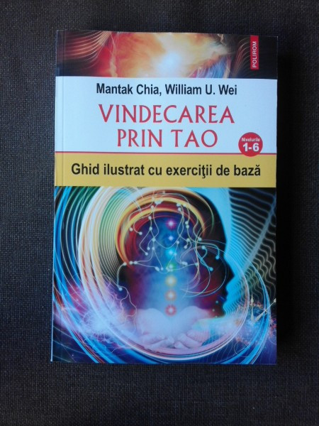 VINDECAREA PRIN TAO, GHID ILUSTRAT PRIN EXERCITII DE BAZA - MANTAK CHIA