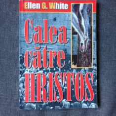 CALEA CATRE HRISTOS - ELLEN G. WHITE