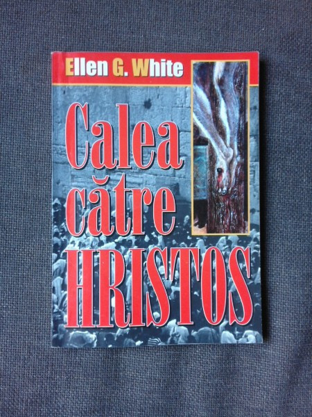 CALEA CATRE HRISTOS - ELLEN G. WHITE