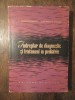 &Icirc;ndreptar de diagnostic și tratament &icirc;n pediatrie - C. Constantinescu...