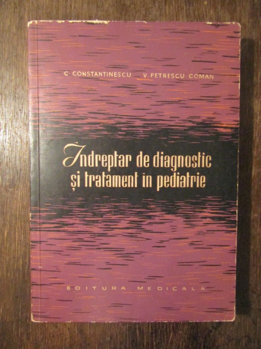 &Icirc;ndreptar de diagnostic și tratament &icirc;n pediatrie - C. Constantinescu...