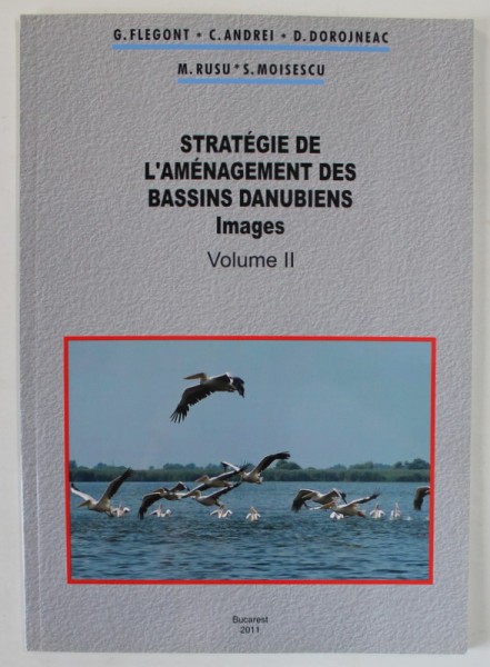 STRATEGIE DE L &#039; AMENAGEMENT DES BASSINS DANUBIENS , IMAGES , VOLUME II par F. FLEGONT ...S. MOISESCU , 2011