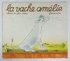 LA VACHE AMELIE , texte d &#039;ANNE - MARIE CHAPOUTON , images LUCILE BUTEL , 1994