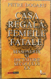 Petre Dogaru - Casa regală, femeile fatale, masoneria și dictatorii secolului XX