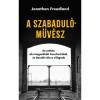 A szabadul&oacute;műv&eacute;sz - Az ember, aki megsz&ouml;k&ouml;tt Auschwitzb&oacute;l, &eacute;s besz&eacute;lt r&oacute;la a vil&aacute;gnak - Jonathan Freedland